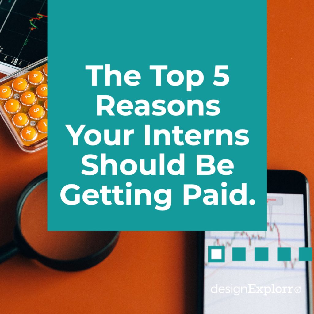 Top 5 Reasons Your Interns Should Be Getting Paid